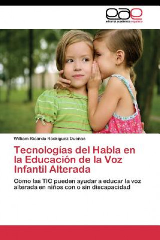 Knjiga Tecnologias del Habla en la Educacion de la Voz Infantil Alterada Rodriguez Duenas William Ricardo