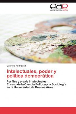 Carte Intelectuales, poder y politica democratica Gabriela Rodríguez