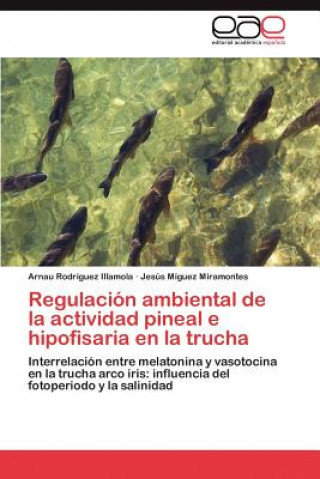 Könyv Regulacion Ambiental de La Actividad Pineal E Hipofisaria En La Trucha Arnau Rodríguez Illamola