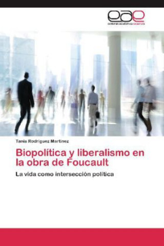 Carte Biopolítica y liberalismo en la obra de Foucault Tania Rodríguez Martínez
