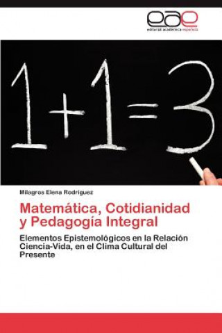 Knjiga Matematica, Cotidianidad y Pedagogia Integral Milagros Elena Rodríguez