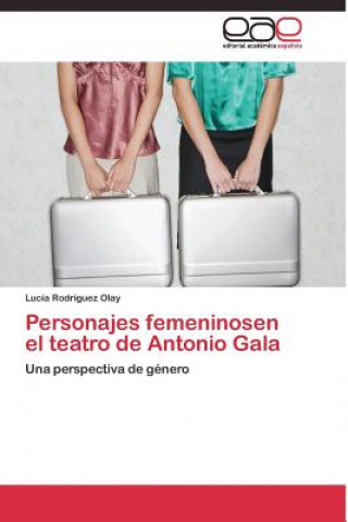 Kniha Personajes femeninosen el teatro de Antonio Gala Lucía Rodríguez Olay