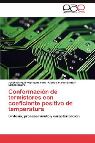 Könyv Conformacion de Termistores Con Coeficiente Positivo de Temperatura Jorge Enrique Rodríguez Páez