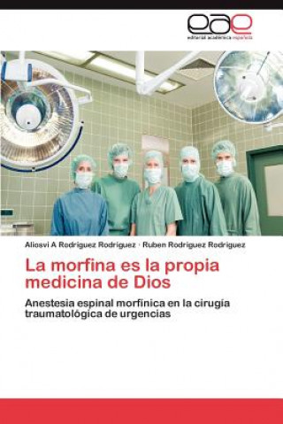 Buch morfina es la propia medicina de Dios Aliosvi A Rodríguez Rodriguez