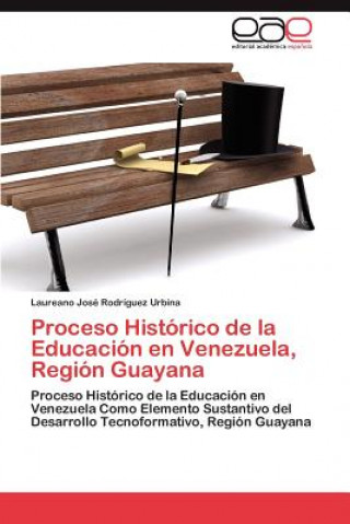 Kniha Proceso Historico de la Educacion en Venezuela, Region Guayana Laureano José Rodríguez Urbina