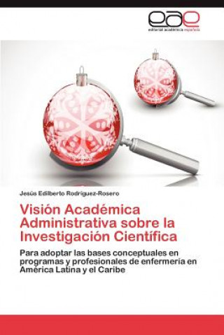 Kniha Vision Academica Administrativa sobre la Investigacion Cientifica Jesús Edilberto Rodríguez-Rosero