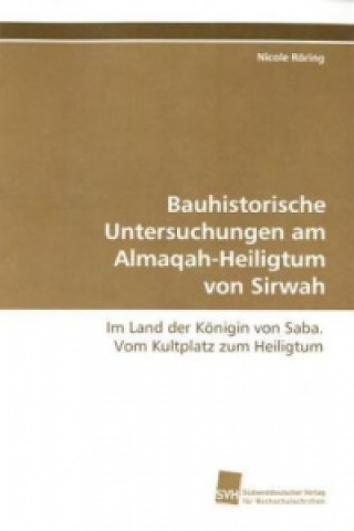 Könyv Bauhistorische Untersuchungen  am Almaqah-Heiligtum  von Sirwah Nicole Röring