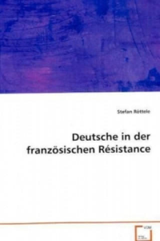 Kniha Deutsche in der französischen Résistance Stefan Röttele