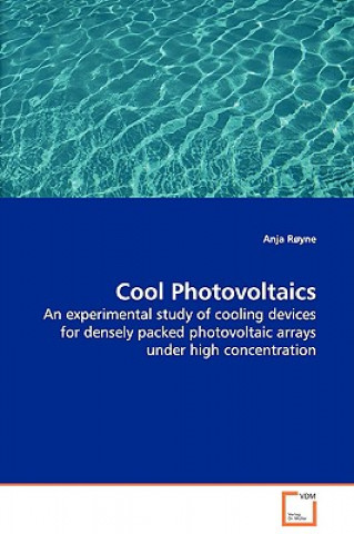 Buch Cool Photovoltaics - An experimental study of cooling devices for densely packed photovoltaic arrays under high concentration Anja Royne