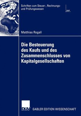 Könyv Die Besteuerung des Kaufs und des Zusammenschlusses von Kapitalgesellschaften Matthias Rogall