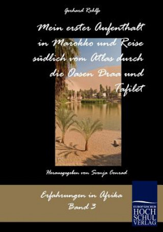 Książka Mein erster Aufenthalt in Marokko und Reise sudlich vom Atlas durch die Oasen Draa und Tafilet Gerhard Rohlfs