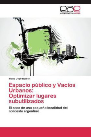 Carte Espacio público y Vacíos Urbanos: Optimizar lugares subutilizados María José Roibon