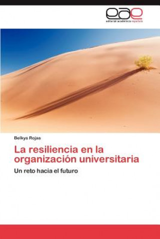 Kniha Resiliencia En La Organizacion Universitaria Belkys Rojas