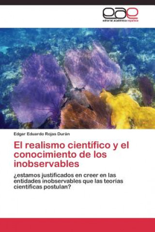 Kniha realismo cientifico y el conocimiento de los inobservables Edgar Eduardo Rojas Durán