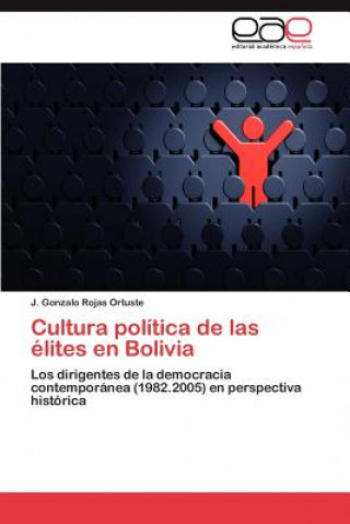 Book Cultura politica de las elites en Bolivia J. Gonzalo Rojas Ortuste