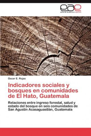 Kniha Indicadores sociales y bosques en comunidades de El Hato, Guatemala Oscar E. Rojas