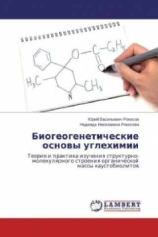 Kniha Biogeogeneticheskie osnovy uglekhimii Yuriy Vasil'evich Rokosov