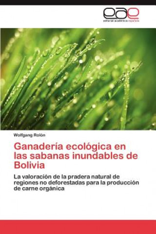 Kniha Ganaderia Ecologica En Las Sabanas Inundables de Bolivia Wolfgang Rolón