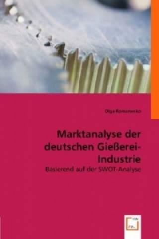 Kniha Marktanalyse der deutschen Gießerei-Industrie Olga Romanenko