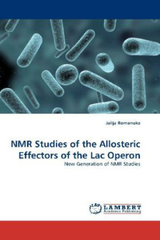 Könyv NMR Studies of the Allosteric Effectors of the Lac Operon Julija Romanuka