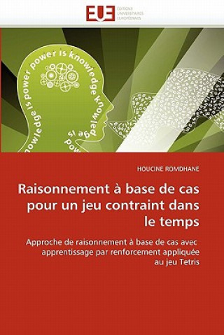 Kniha Raisonnement   Base de Cas Pour Un Jeu Contraint Dans Le Temps Houcine Romdhane