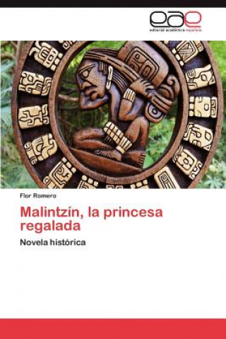 Libro Malintzin, La Princesa Regalada Flor Romero