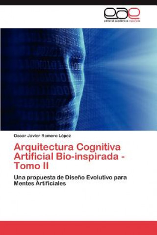 Könyv Arquitectura Cognitiva Artificial Bio-Inspirada - Tomo II Oscar Javier Romero López