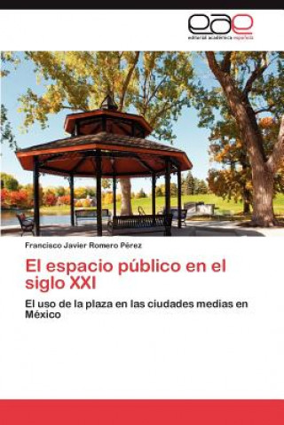 Livre Espacio Publico En El Siglo XXI Francisco Javier Romero Pérez