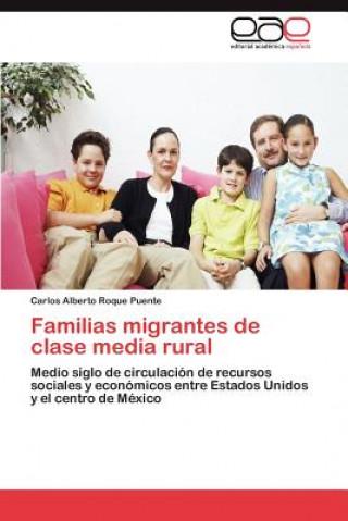 Kniha Familias migrantes de clase media rural Carlos Alberto Roque Puente