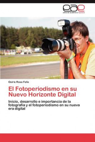 Knjiga Fotoperiodismo En Su Nuevo Horizonte Digital Osiris Rosa Felix