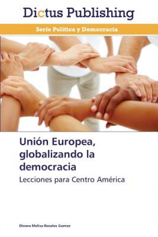 Kniha Union Europea, Globalizando La Democracia Dinora Melisa Rosales Gomez