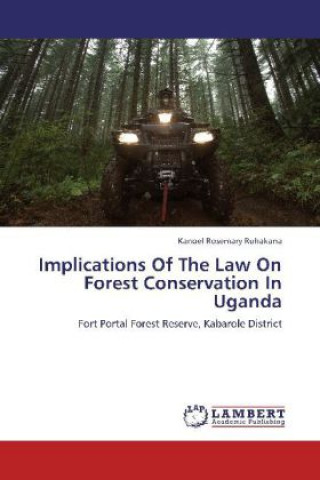 Книга Implications Of The Law On Forest Conservation In Uganda Kanoel Rosemary Ruhakana