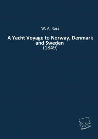 Kniha A Yacht Voyage to Norway, Denmark and Sweden W. A. Ross