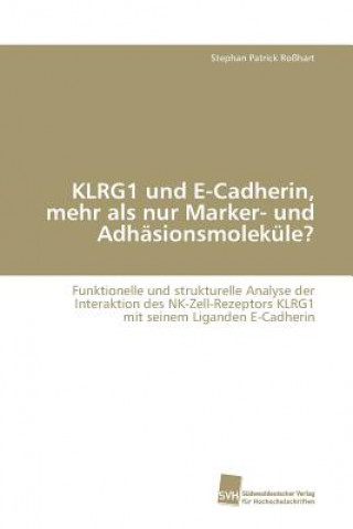 Kniha KLRG1 und E-Cadherin, mehr als nur Marker- und Adhasionsmolekule? Stephan Patrick Roßhart