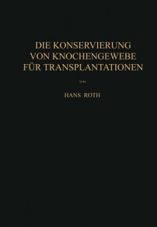 Książka Die Konservierung Von Knochengewebe Fur Transplantationen Hans Roth