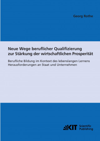 Könyv Neue Wege beruflicher Qualifizierung zur Starkung der wirtschaftlichen Prosperitat Georg Rothe