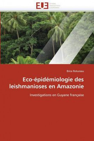 Kniha Eco- pid miologie Des Leishmanioses En Amazonie Brice Rotureau