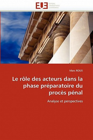 Buch Le R le Des Acteurs Dans La Phase Pr paratoire Du Proc s P nal Marc Roux