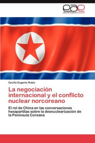 Buch Negociacion Internacional y El Conflicto Nuclear Norcoreano Rubio Cecilia Eugenia