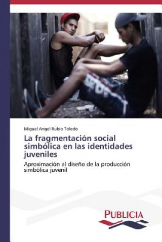 Könyv fragmentacion social simbolica en las identidades juveniles Miguel Angel Rubio Toledo