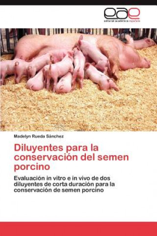 Kniha Diluyentes Para La Conservacion del Semen Porcino Madelyn Rueda Sánchez