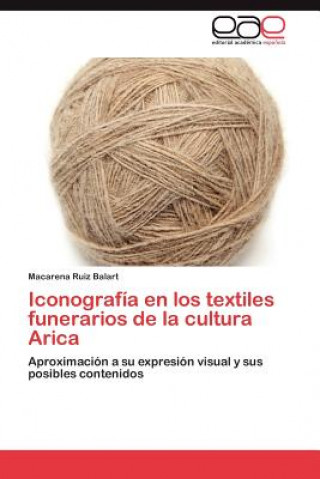 Kniha Iconografia en los textiles funerarios de la cultura Arica Macarena Ruiz Balart