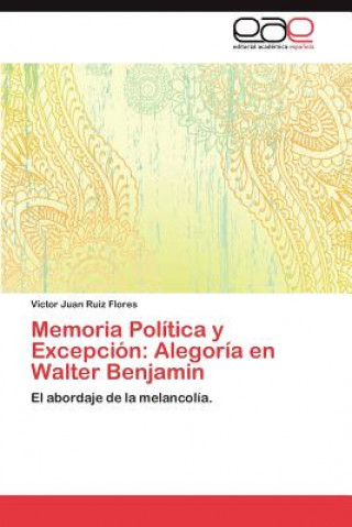 Könyv Memoria Politica y Excepcion Víctor Juan Ruiz Flores