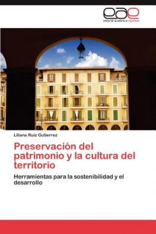 Книга Preservacion del Patrimonio y La Cultura del Territorio Liliana Ruiz Gutierrez