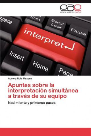 Książka Apuntes Sobre La Interpretacion Simultanea a Traves de Su Equipo Aurora Ruiz Mezcua