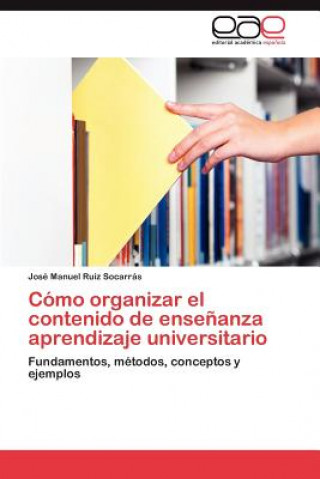 Kniha Como Organizar El Contenido de Ensenanza Aprendizaje Universitario José Manuel Ruiz Socarrás