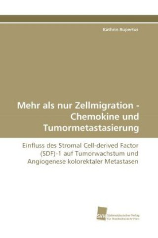 Книга Mehr als nur Zellmigration - Chemokine und Tumormetastasierung Kathrin Rupertus