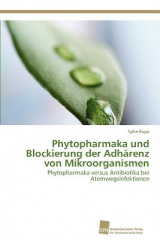 Kniha Phytopharmaka und Blockierung der Adharenz von Mikroorganismen Sylke Rupp