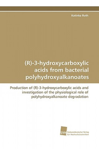 Könyv (R)-3-Hydroxycarboxylic Acids from Bacterial Polyhydroxyalkanoates Katinka Ruth