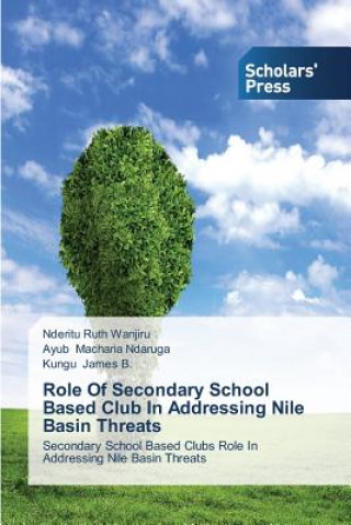 Книга Role Of Secondary School Based Club In Addressing Nile Basin Threats Nderitu Ruth Wanjiru